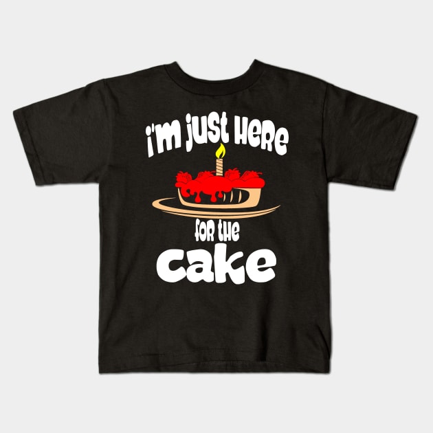 I'm just here for the cake Kids T-Shirt by Darwish